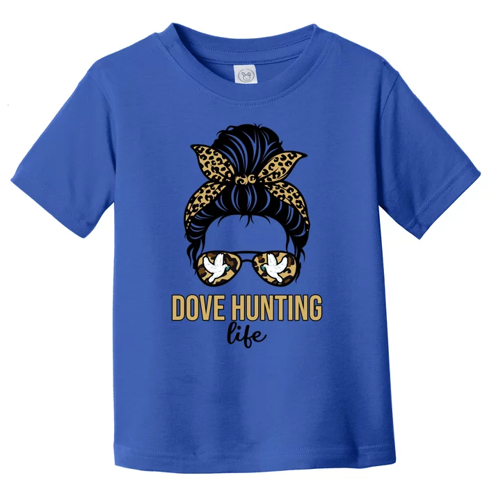 Dove Hunter Funny Messy Bun Dove Bird Hunting Life Wife Mom Funny Gift Toddler T-Shirt