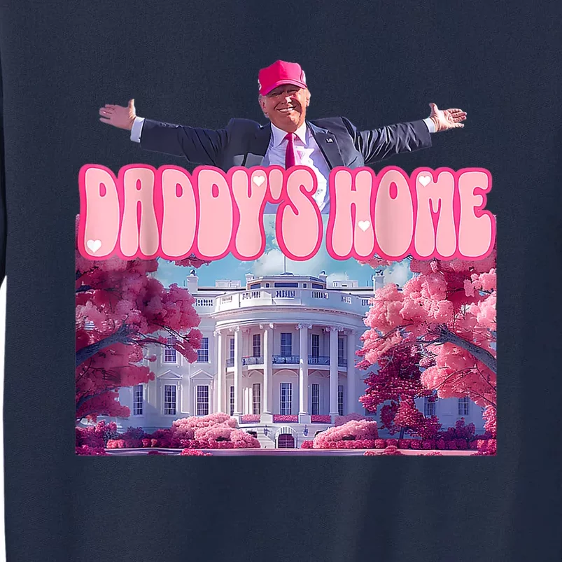 DaddyS Home Funny Trump DaddyS Coming Home 2024 Tall Sweatshirt