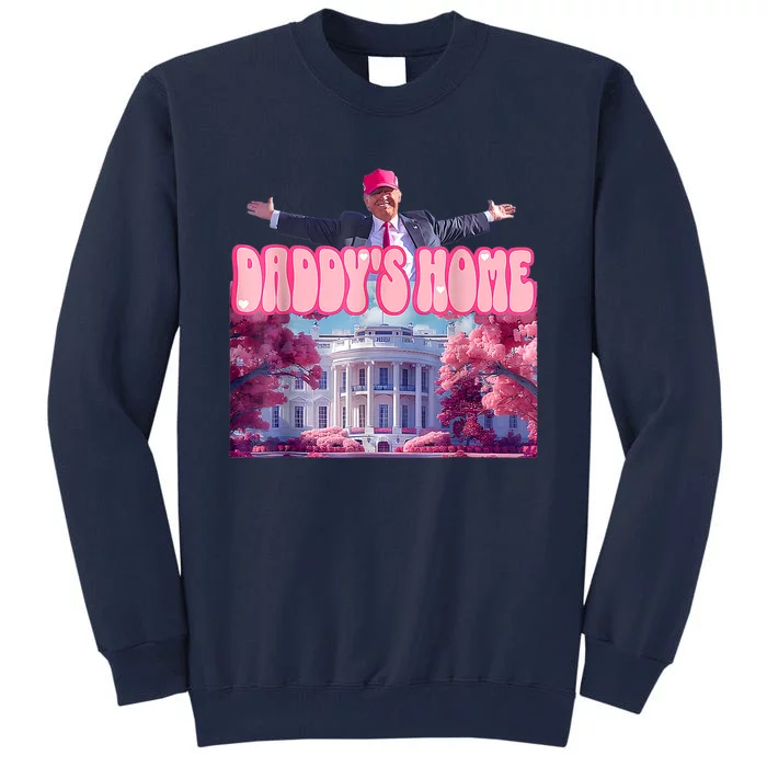 DaddyS Home Funny Trump DaddyS Coming Home 2024 Tall Sweatshirt