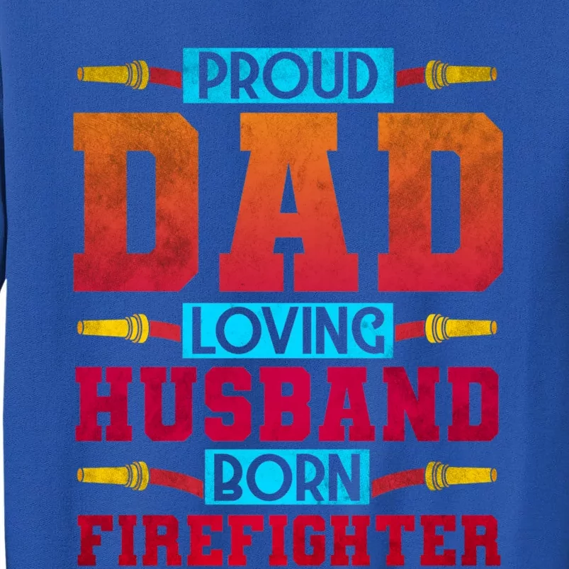 Dad Husband Firefighter Cute Gift Tall Sweatshirt