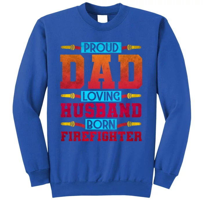 Dad Husband Firefighter Cute Gift Tall Sweatshirt