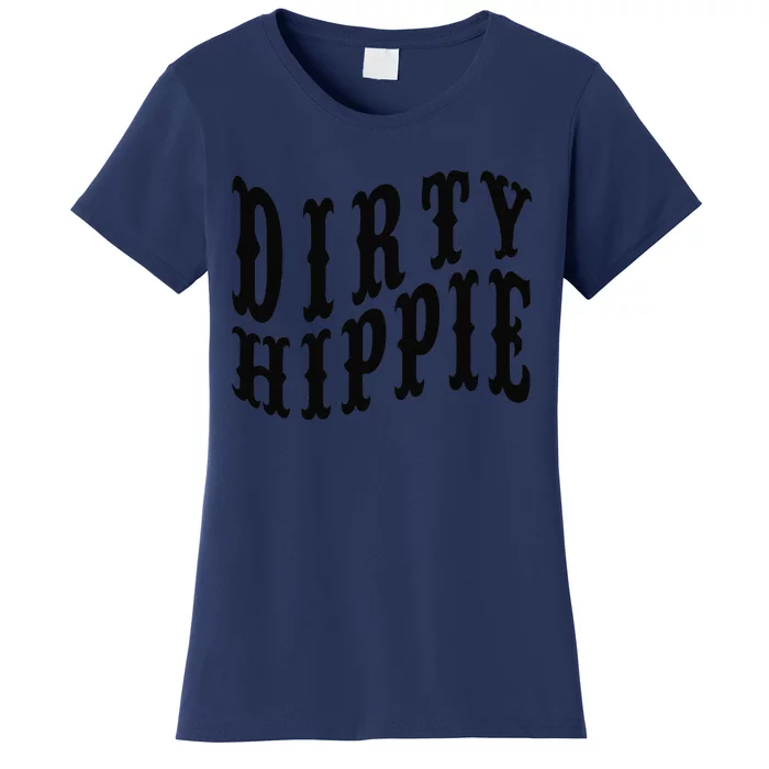 Dirty Hippie Funnys For Environmentalists And Hippie Women's T-Shirt