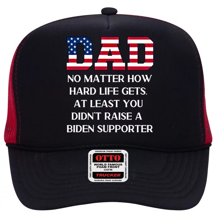 Dad Happy Fathers Day No Matter How Hard Life Gets At Least Gift High Crown Mesh Trucker Hat