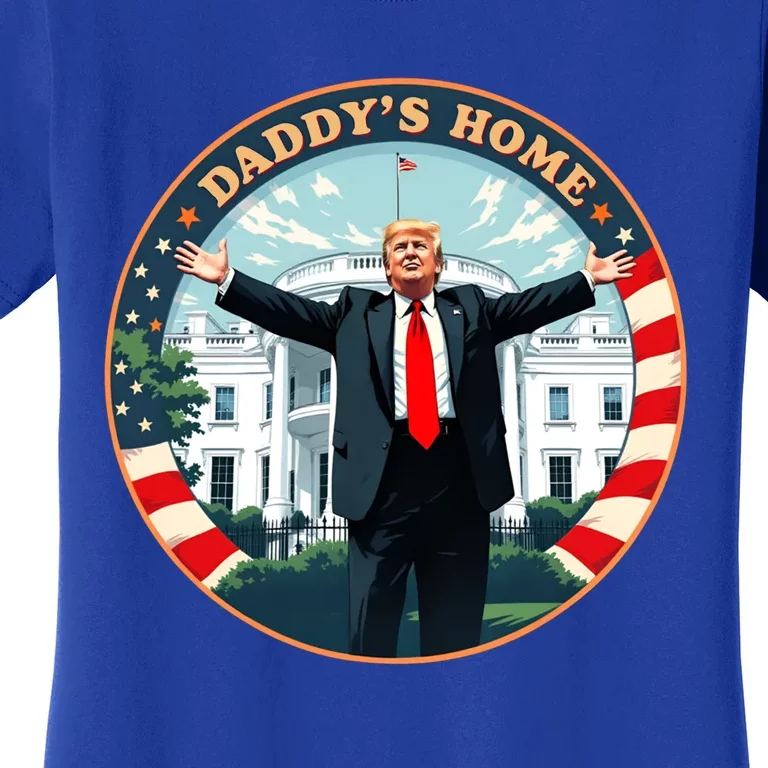 Daddys Home Funny Donald Trump White House 2024 Women's T-Shirt