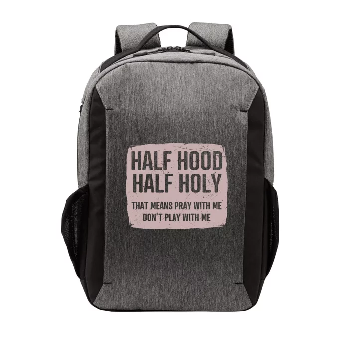 Distressed Half Hood Half Holy That Mean Pray With DonT Play With Me Vector Backpack