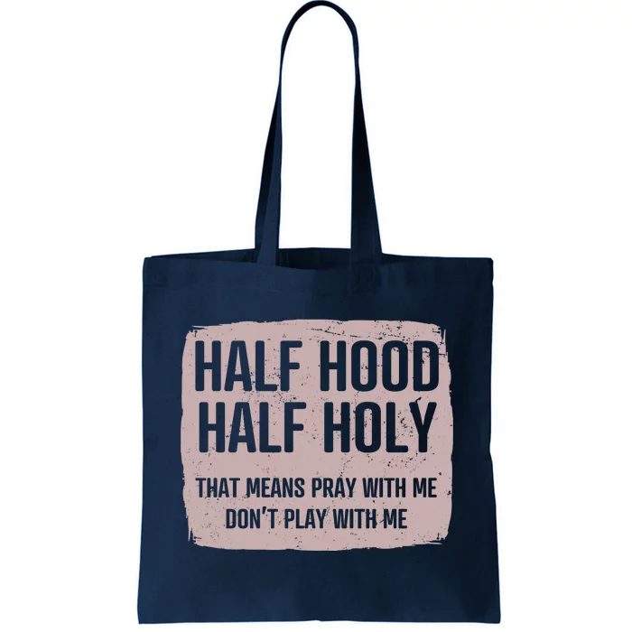 Distressed Half Hood Half Holy That Mean Pray With DonT Play With Me Tote Bag