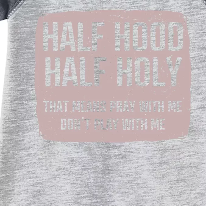 Distressed Half Hood Half Holy That Mean Pray With DonT Play With Me Infant Baby Jersey Bodysuit