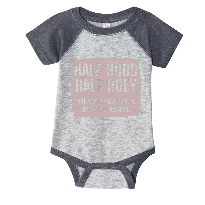 Distressed Half Hood Half Holy That Mean Pray With DonT Play With Me Infant Baby Jersey Bodysuit