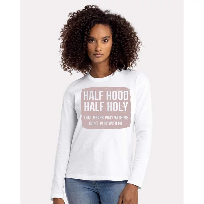 Distressed Half Hood Half Holy That Mean Pray With DonT Play With Me Womens Cotton Relaxed Long Sleeve T-Shirt