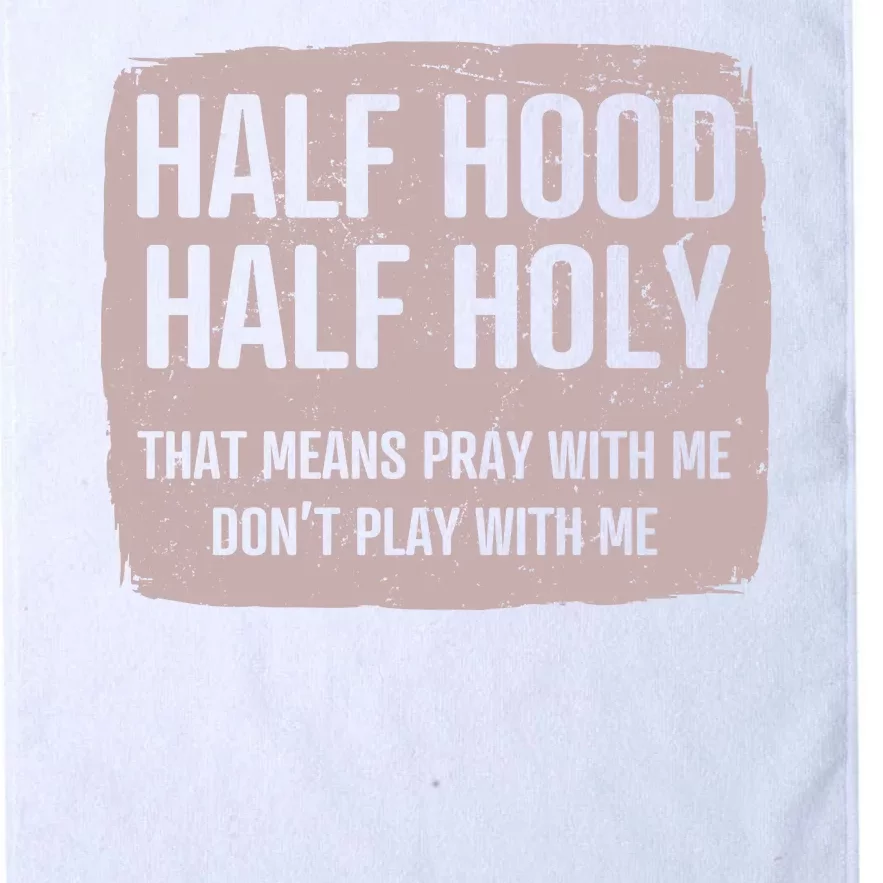 Distressed Half Hood Half Holy That Mean Pray With DonT Play With Me Platinum Collection Golf Towel