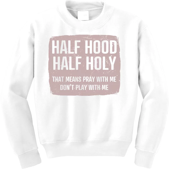 Distressed Half Hood Half Holy That Mean Pray With DonT Play With Me Kids Sweatshirt