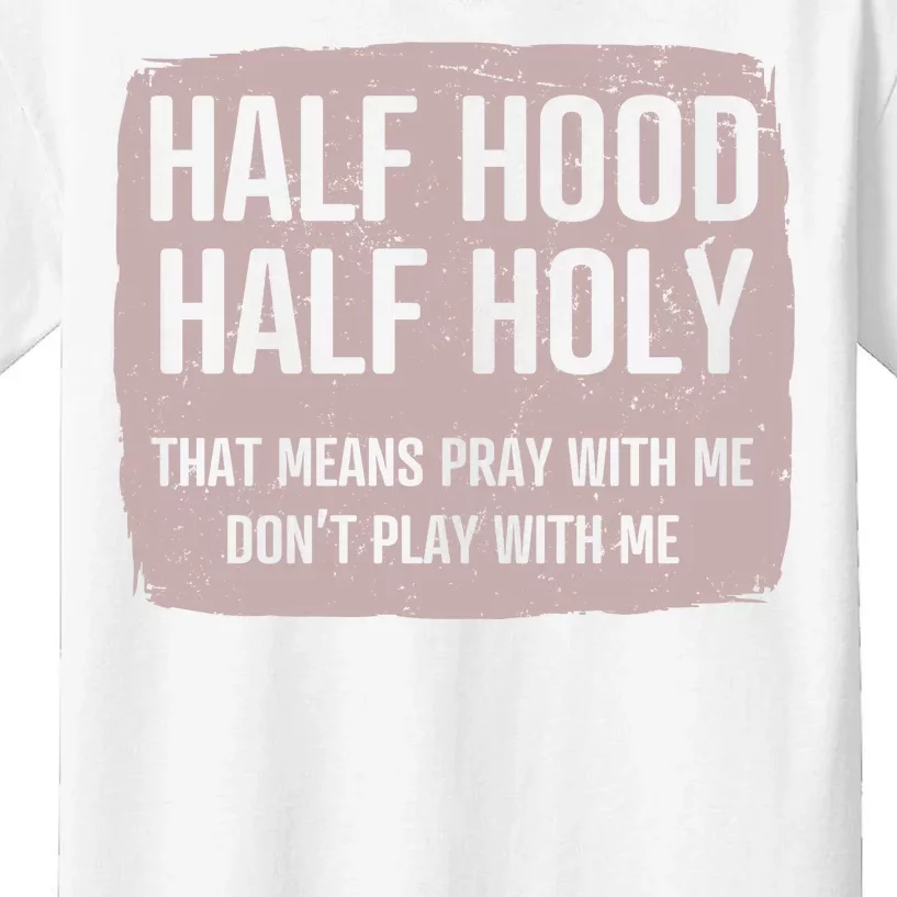 Distressed Half Hood Half Holy That Mean Pray With DonT Play With Me Kids T-Shirt