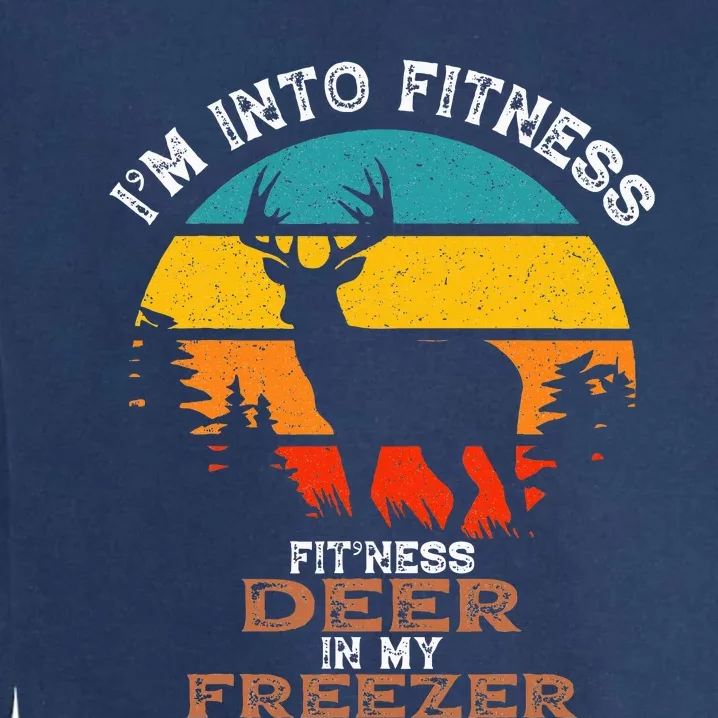 Deer Hunting IM Into Fitness Deer Freezer Funny Hunter Dad Garment-Dyed Sweatshirt