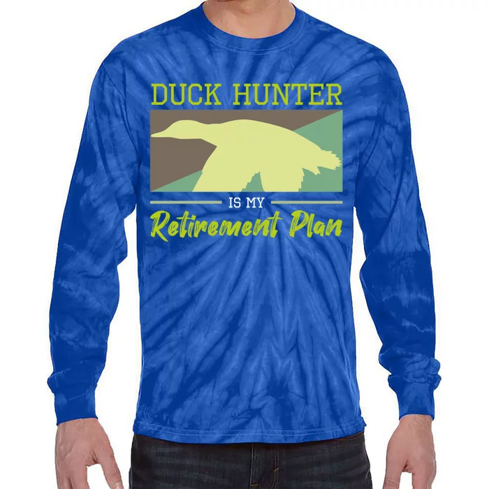 Duck Hunter Is My Retiret Plan Hunting Fishing Gift Tie-Dye Long Sleeve Shirt