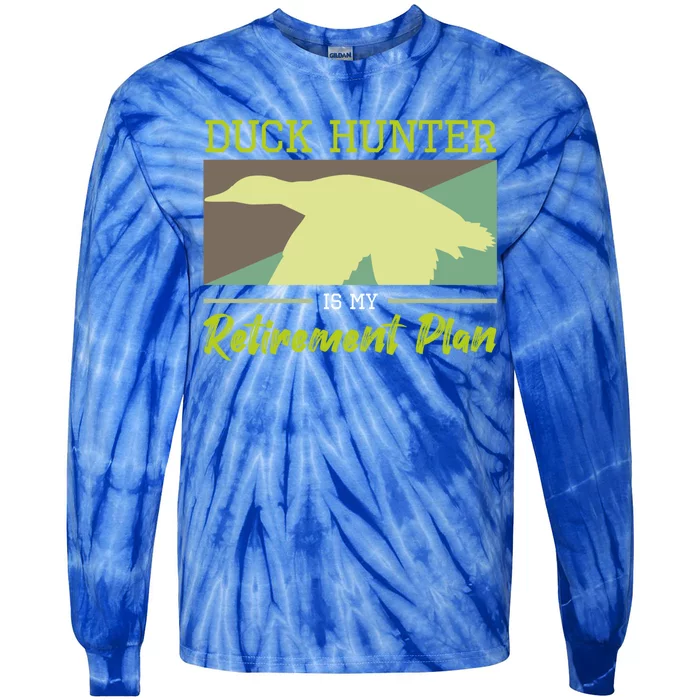 Duck Hunter Is My Retiret Plan Hunting Fishing Gift Tie-Dye Long Sleeve Shirt