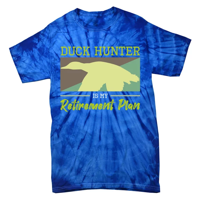 Duck Hunter Is My Retiret Plan Hunting Fishing Gift Tie-Dye T-Shirt