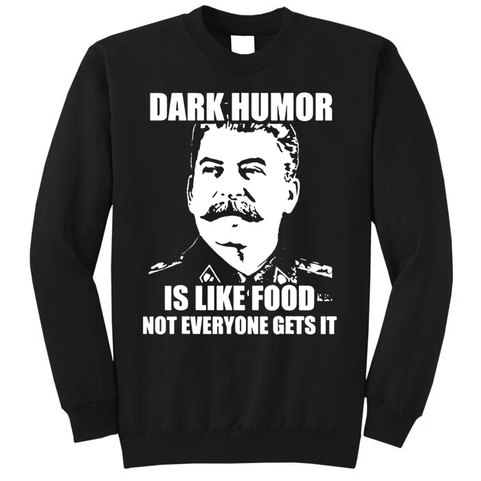 Dark Humor Is Like Food Not Everyone Gets It. Tall Sweatshirt