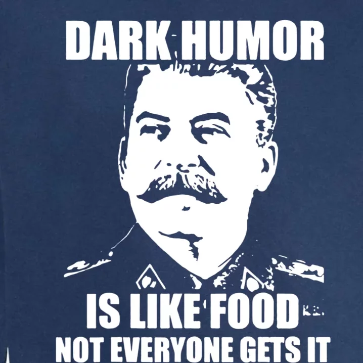 Dark Humor Is Like Food Not Everyone Gets It. Garment-Dyed Sweatshirt