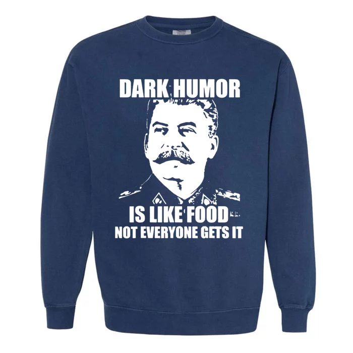 Dark Humor Is Like Food Not Everyone Gets It. Garment-Dyed Sweatshirt