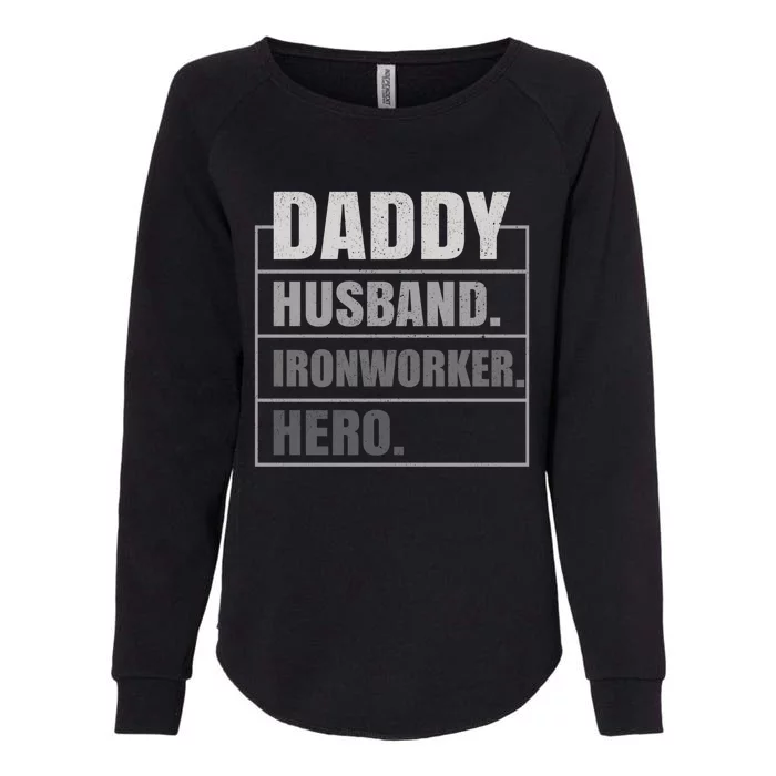 Daddy Husband Ironworker Hero Fathers Day Gift Womens California Wash Sweatshirt