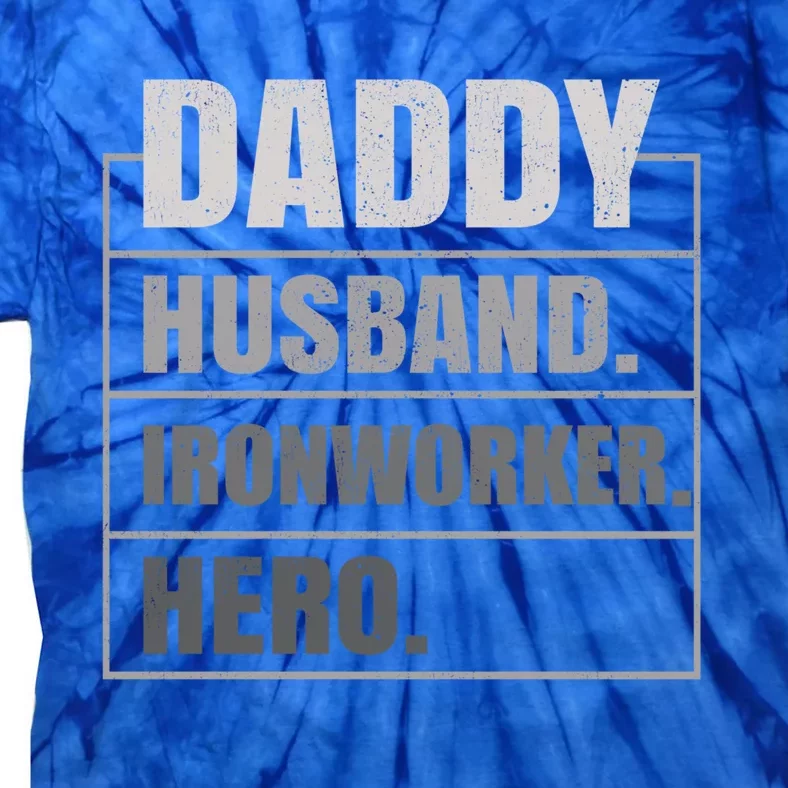 Daddy Husband Ironworker Hero Fathers Day Gift Tie-Dye T-Shirt