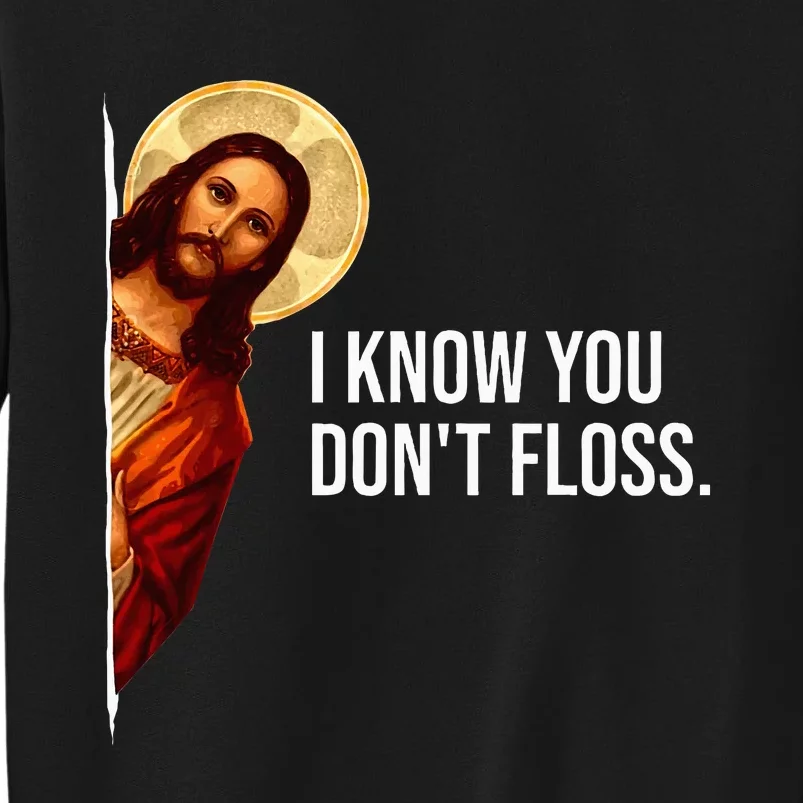 Dental Hygienist Jesus I Know You DonT Floss Rdh Graduation Tall Sweatshirt