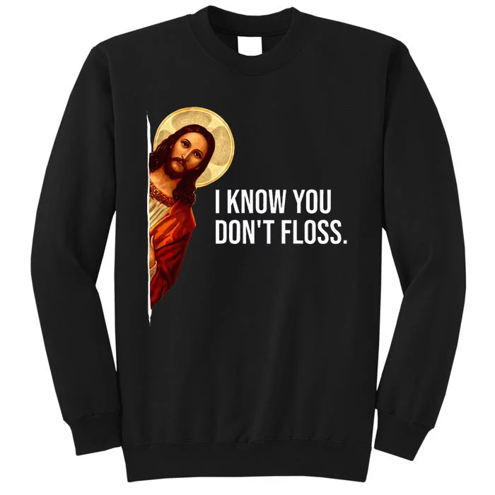 Dental Hygienist Jesus I Know You DonT Floss Rdh Graduation Tall Sweatshirt