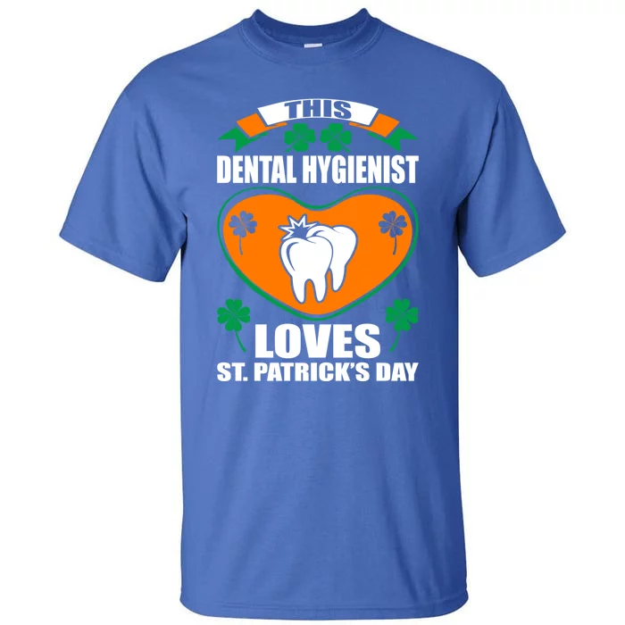 Dental Hygienist Loves St Patrick Day Irish Gift Tall T-Shirt