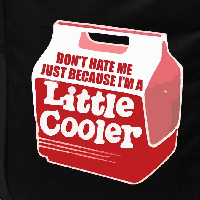 Don&39;T Hate Me Just Because I&39;M A Little Cooler Impact Tech Backpack