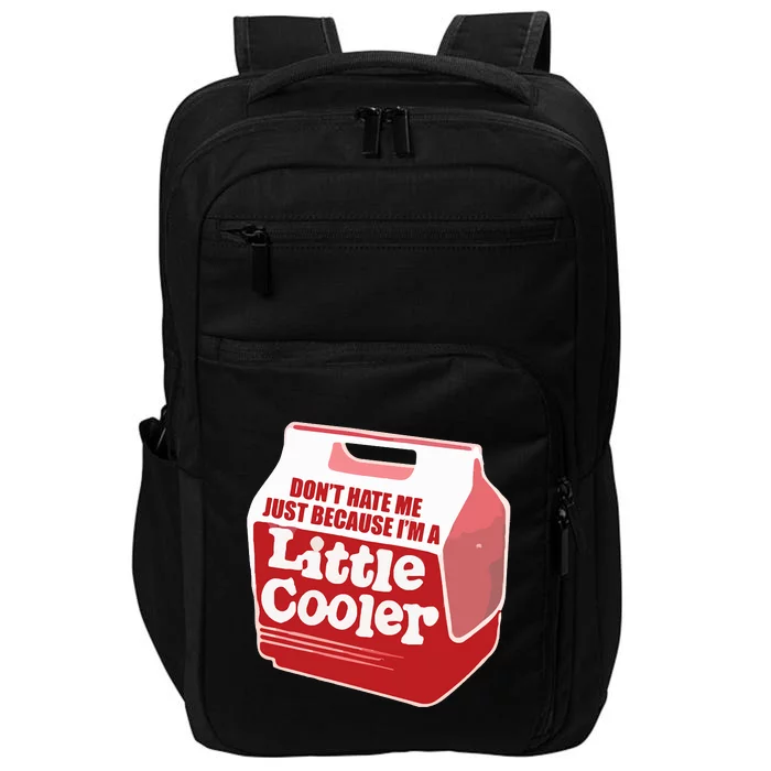 Don&39;T Hate Me Just Because I&39;M A Little Cooler Impact Tech Backpack