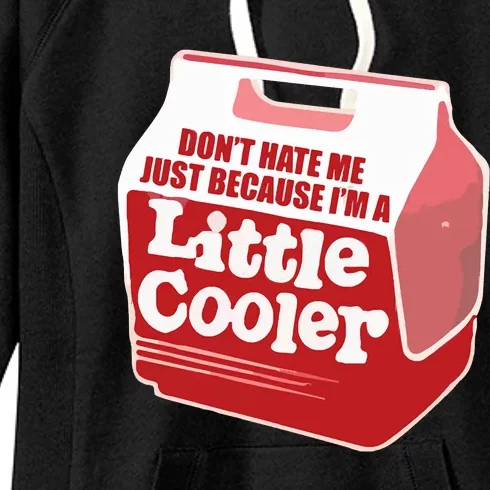 Don&39;T Hate Me Just Because I&39;M A Little Cooler Women's Fleece Hoodie