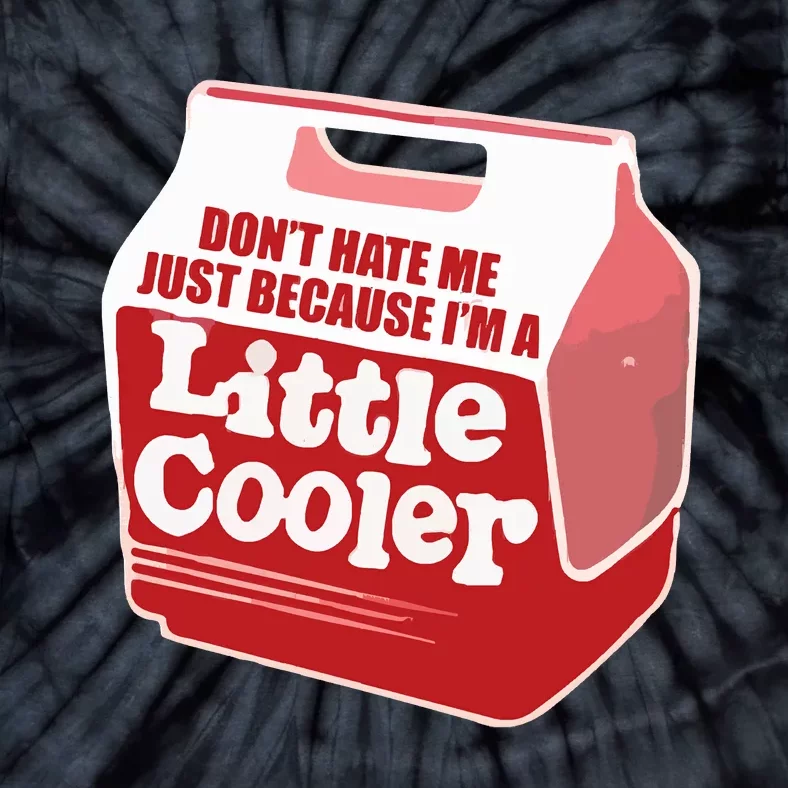 Don&39;T Hate Me Just Because I&39;M A Little Cooler Tie-Dye T-Shirt