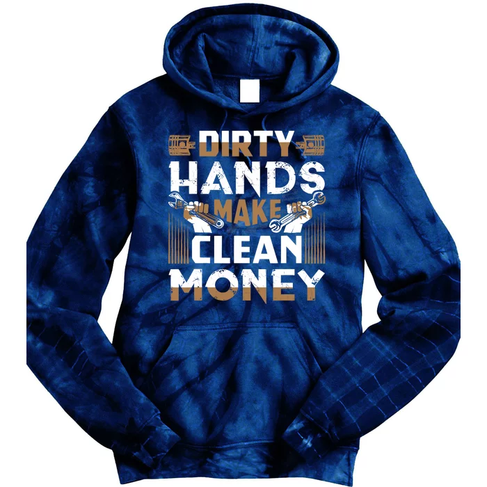 Dirty Hands Make Clean Money Funny Mechanic Gift Tie Dye Hoodie