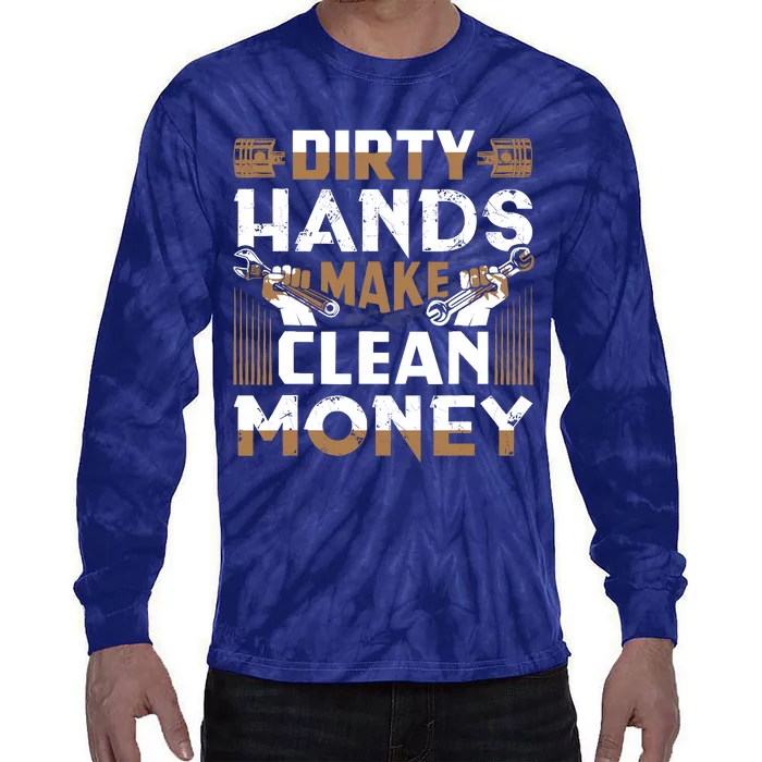 Dirty Hands Make Clean Money Funny Mechanic Gift Tie-Dye Long Sleeve Shirt