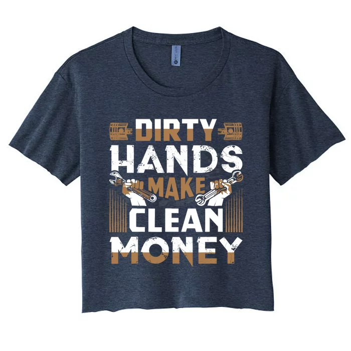 Dirty Hands Make Clean Money Funny Mechanic Gift Women's Crop Top Tee