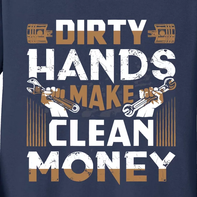 Dirty Hands Make Clean Money Funny Mechanic Gift Kids Long Sleeve Shirt