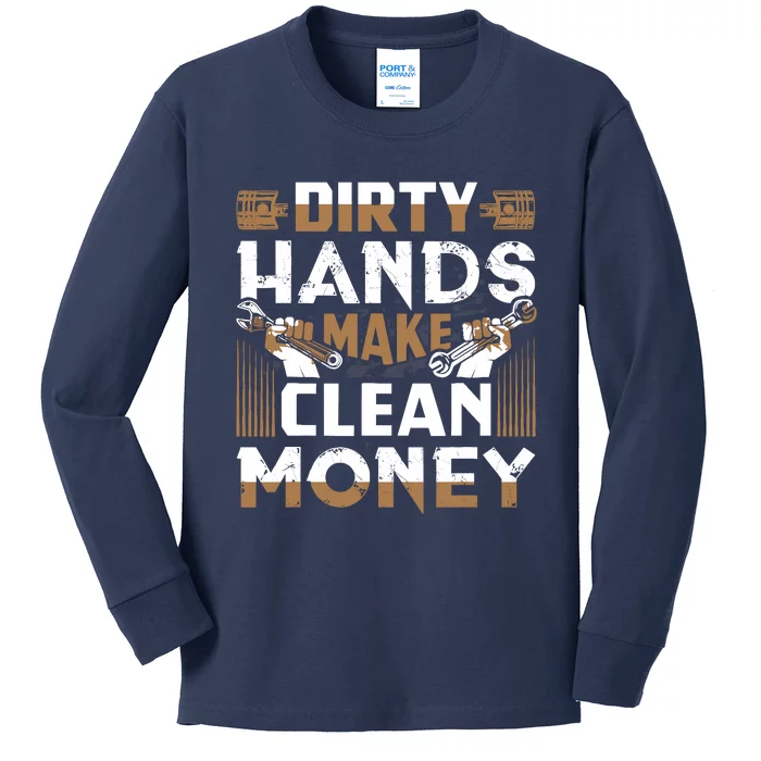 Dirty Hands Make Clean Money Funny Mechanic Gift Kids Long Sleeve Shirt