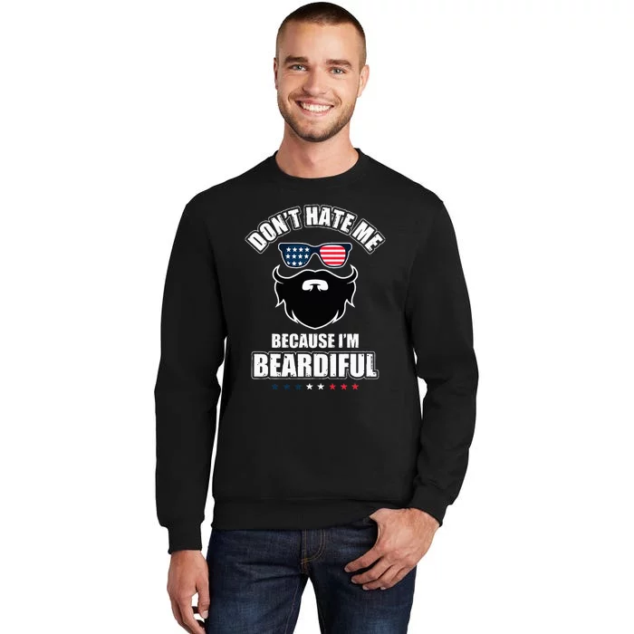 Don't Hate Me Because I'm Beardiful Cool Daddy Beards Party Sweatshirt