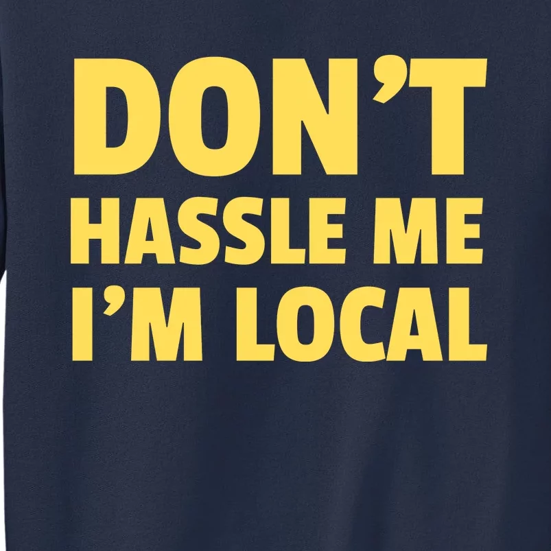 Don't Hassle Me, I'm Local Funny Sweatshirt