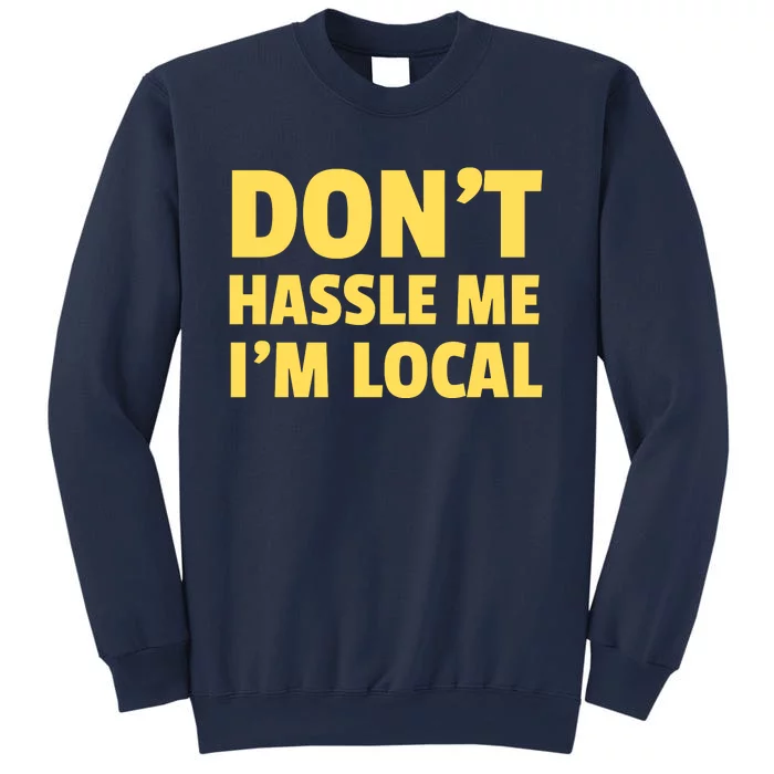 Don't Hassle Me, I'm Local Funny Sweatshirt