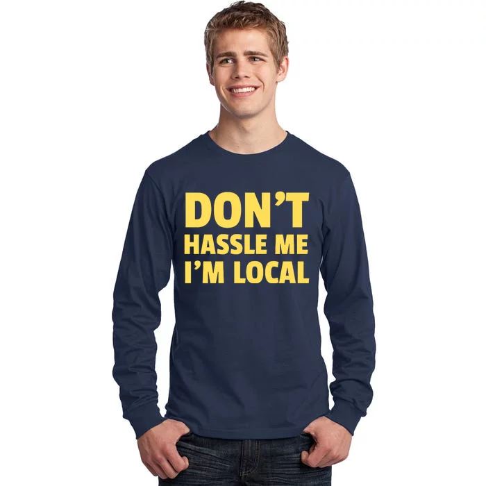 Don't Hassle Me, I'm Local Funny Tall Long Sleeve T-Shirt