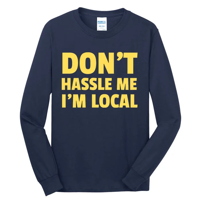 Don't Hassle Me, I'm Local Funny Tall Long Sleeve T-Shirt