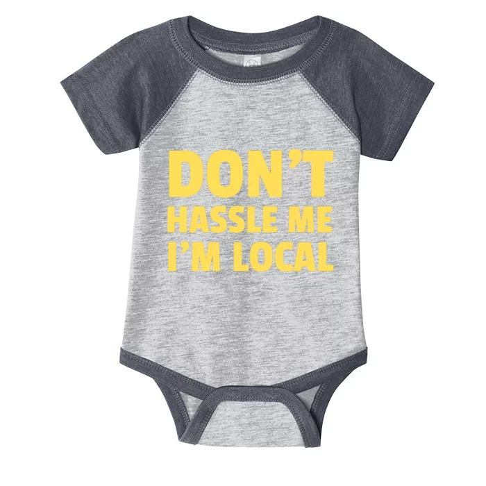 Don't Hassle Me, I'm Local Funny Infant Baby Jersey Bodysuit