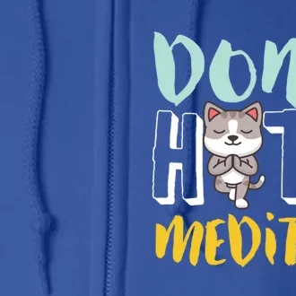 Dont Hate Meditate Funny And Cute Yoga Meditation Cat Lover Cool Gift Full Zip Hoodie