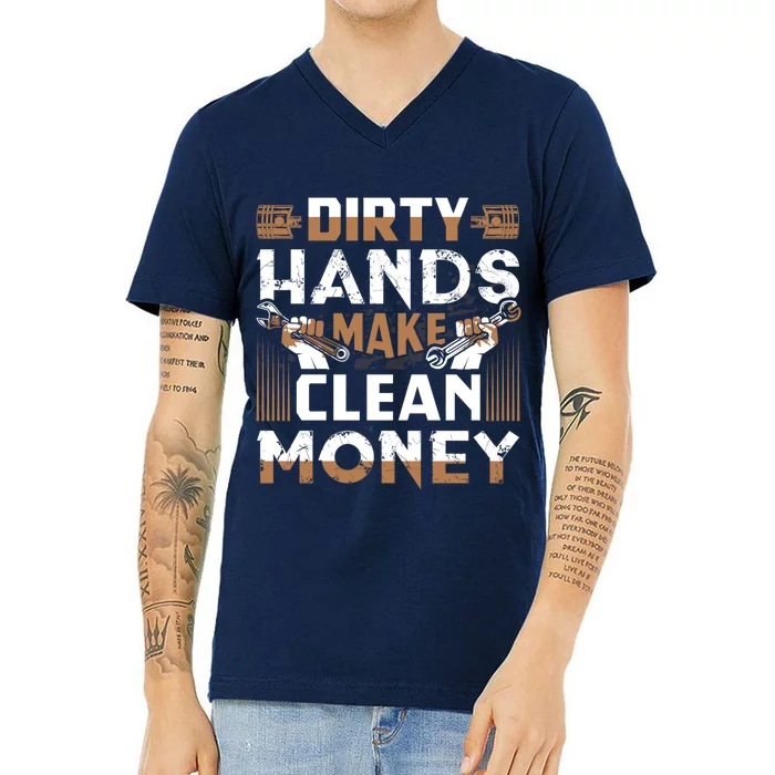 Dirty Hands Make Clean Money Funny Mechanic Gift V-Neck T-Shirt