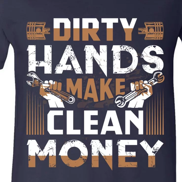 Dirty Hands Make Clean Money Funny Mechanic Gift V-Neck T-Shirt