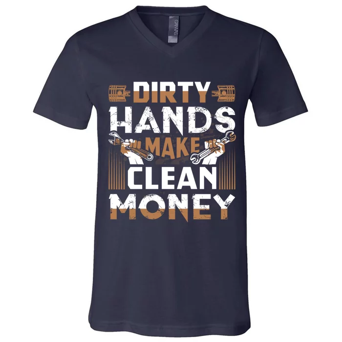 Dirty Hands Make Clean Money Funny Mechanic Gift V-Neck T-Shirt