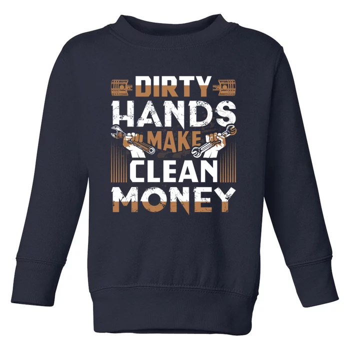 Dirty Hands Make Clean Money Funny Mechanic Gift Toddler Sweatshirt