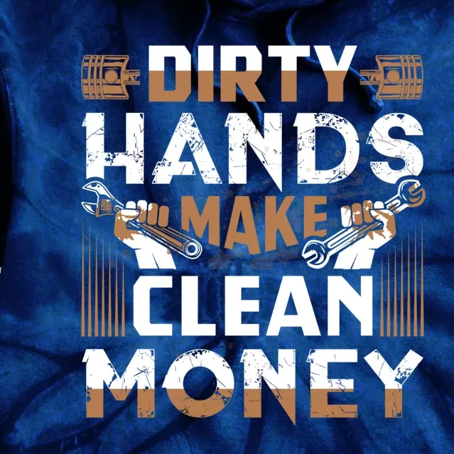 Dirty Hands Make Clean Money Funny Mechanic Gift Tie Dye Hoodie