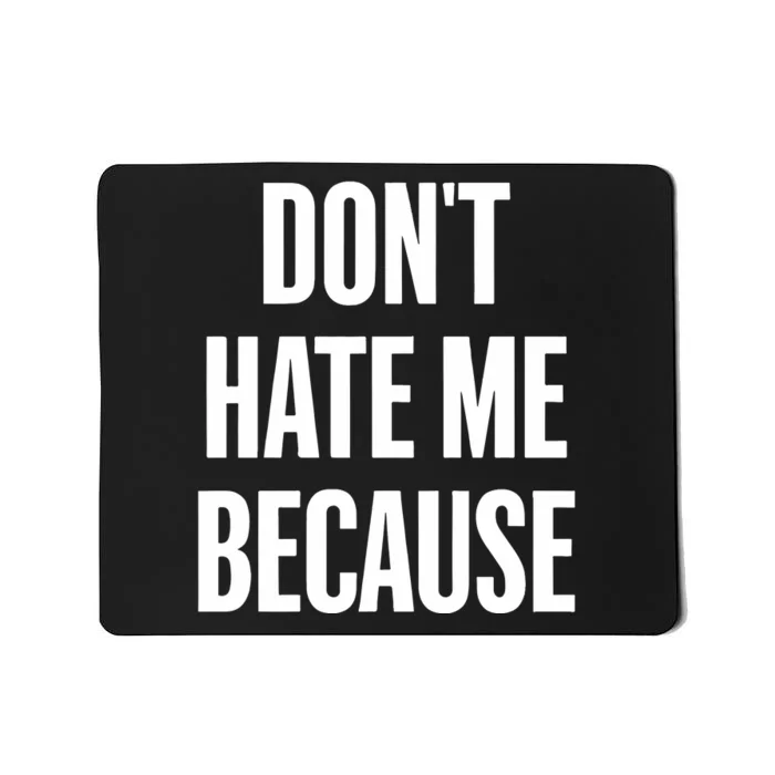 Dont Hate Me Because I Fine Die Mousepad